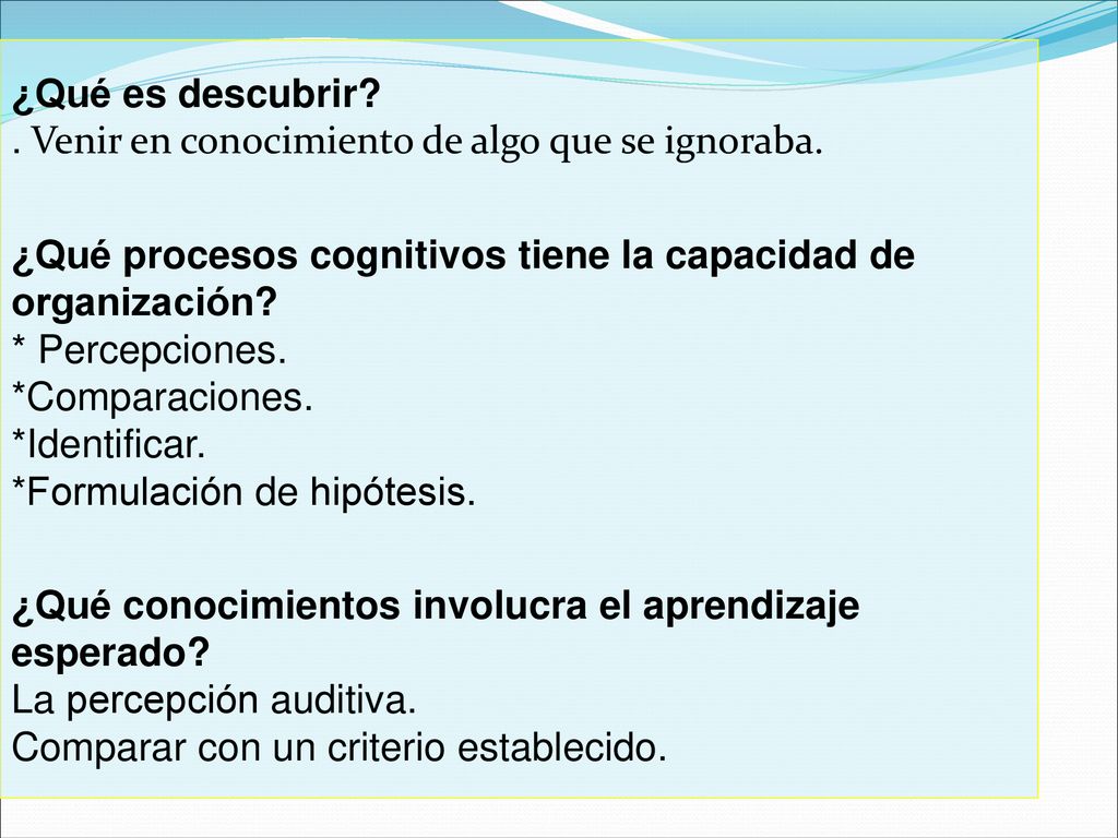 ¿Qué es descubrir . Venir en conocimiento de algo que se ignoraba.