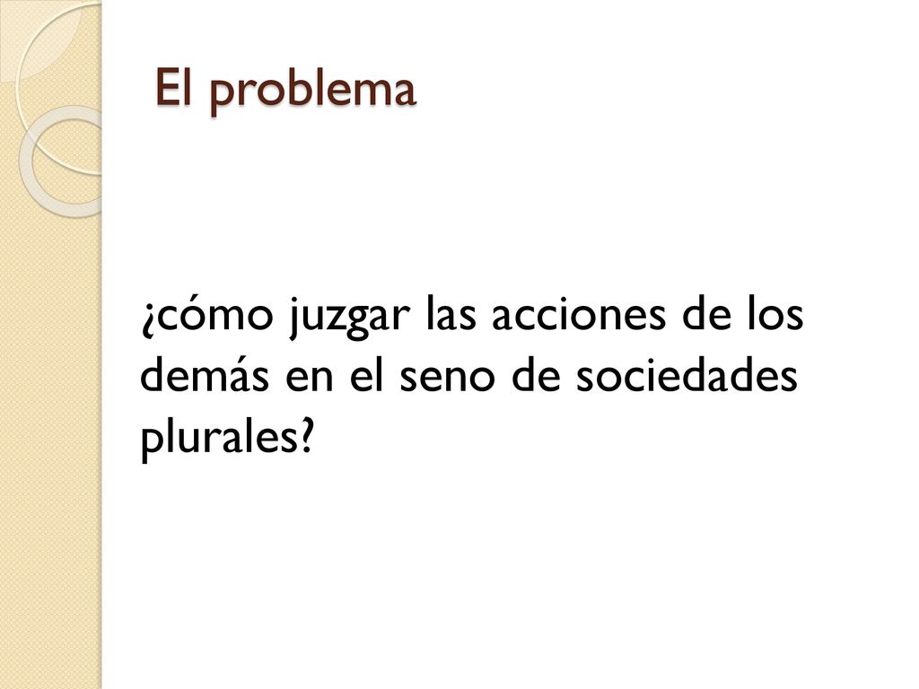 El problema ¿cómo juzgar las acciones de los demás en el seno de sociedades plurales