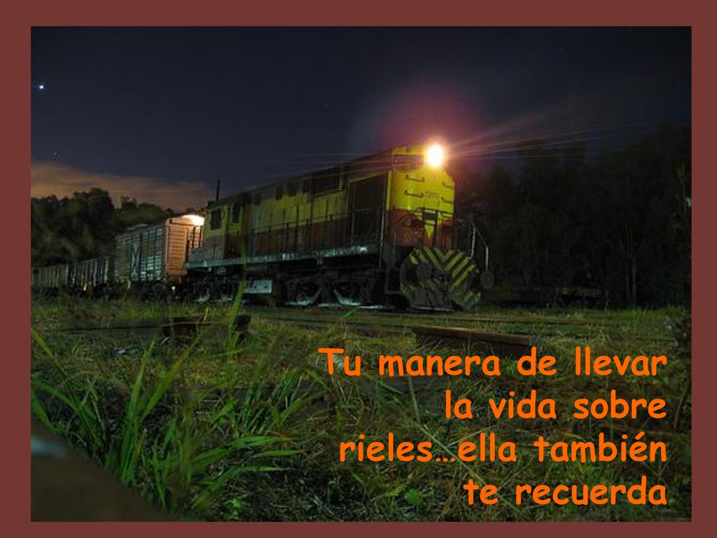 Tu manera de llevar la vida sobre rieles…ella también te recuerda