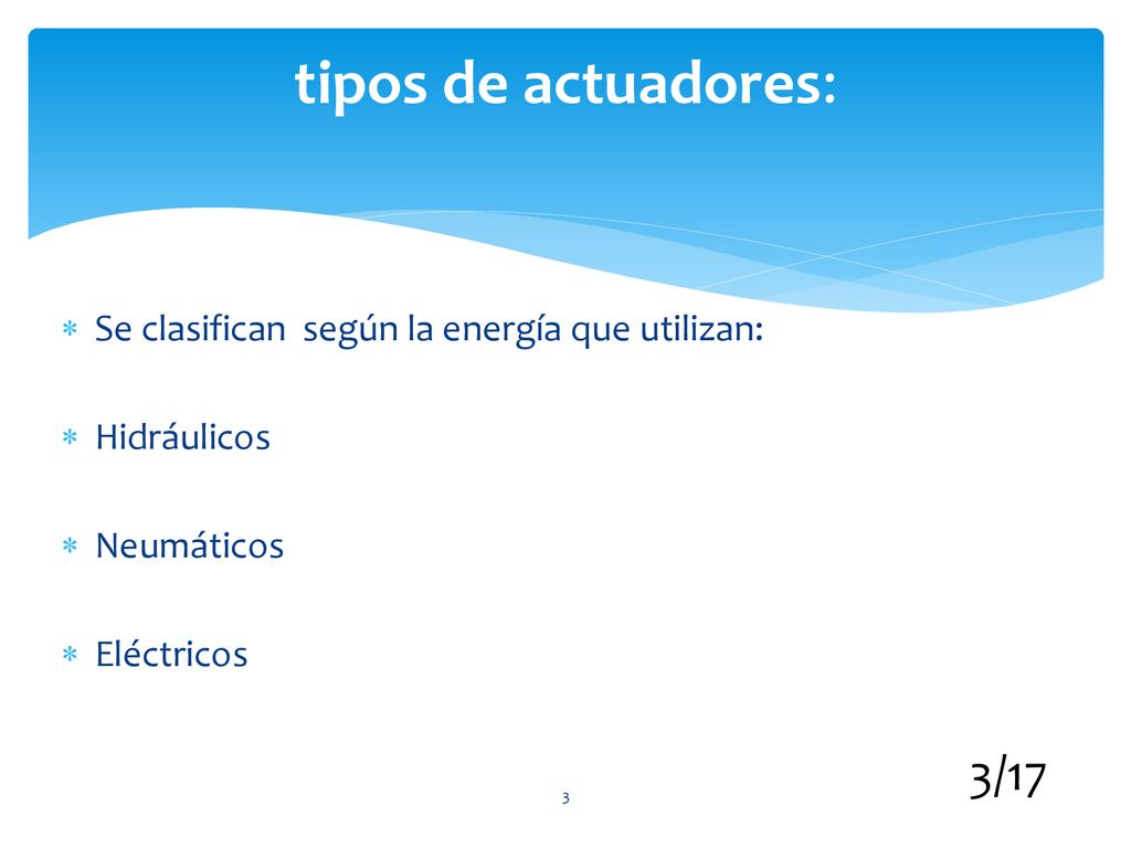tipos de actuadores: 3/17 Se clasifican según la energía que utilizan: