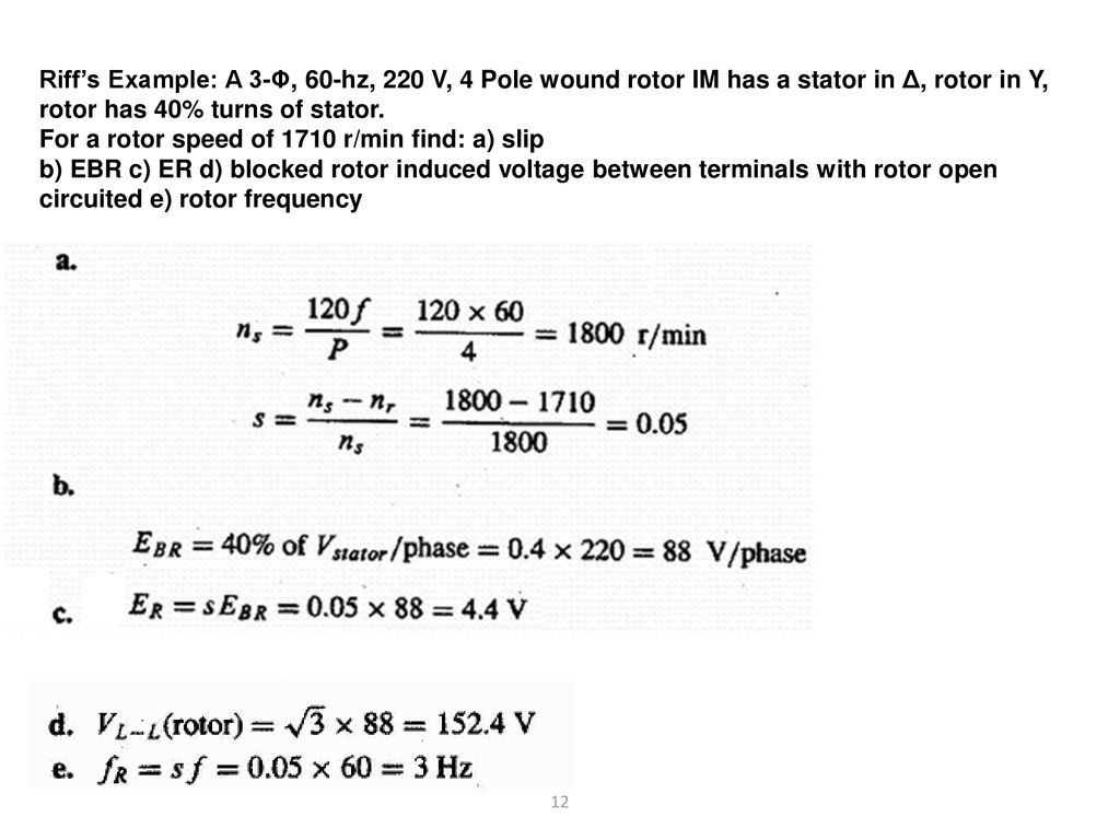 Riff’s Example: A 3-Φ, 60-hz, 220 V, 4 Pole wound rotor IM has a stator in Δ, rotor in Y, rotor has 40% turns of stator.
