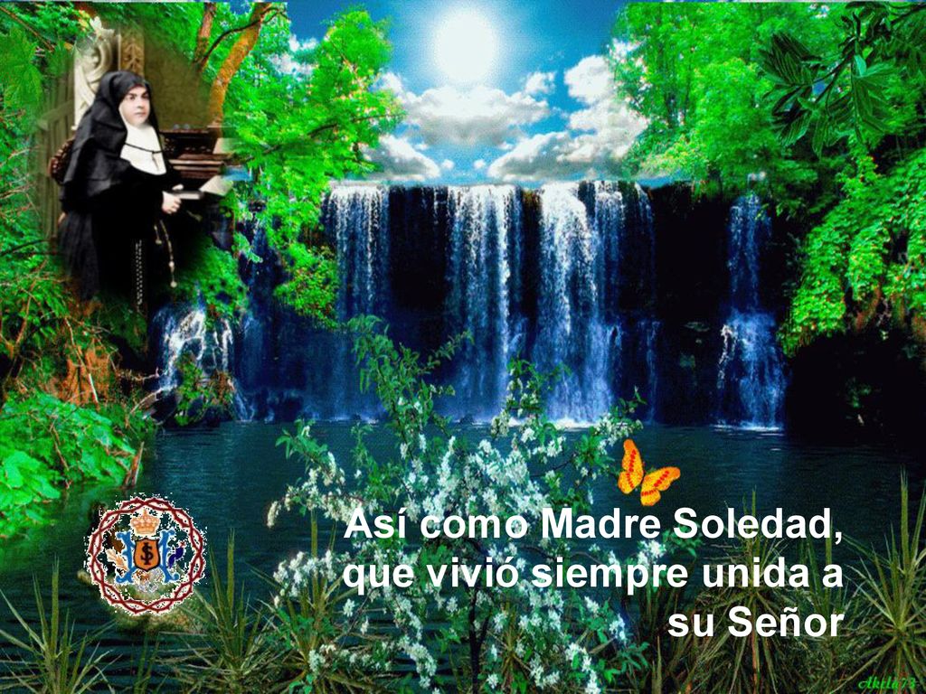 Así como Madre Soledad, que vivió siempre unida a su Señor