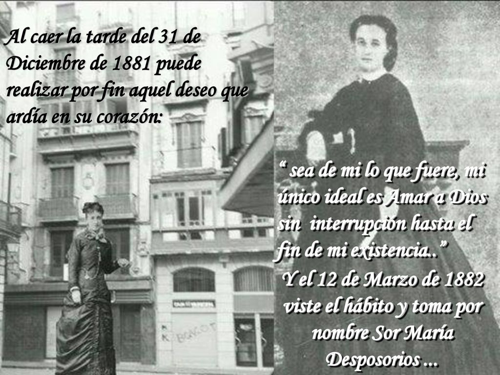 Al caer la tarde del 31 de Diciembre de 1881 puede realizar por fin aquel deseo que ardía en su corazón: