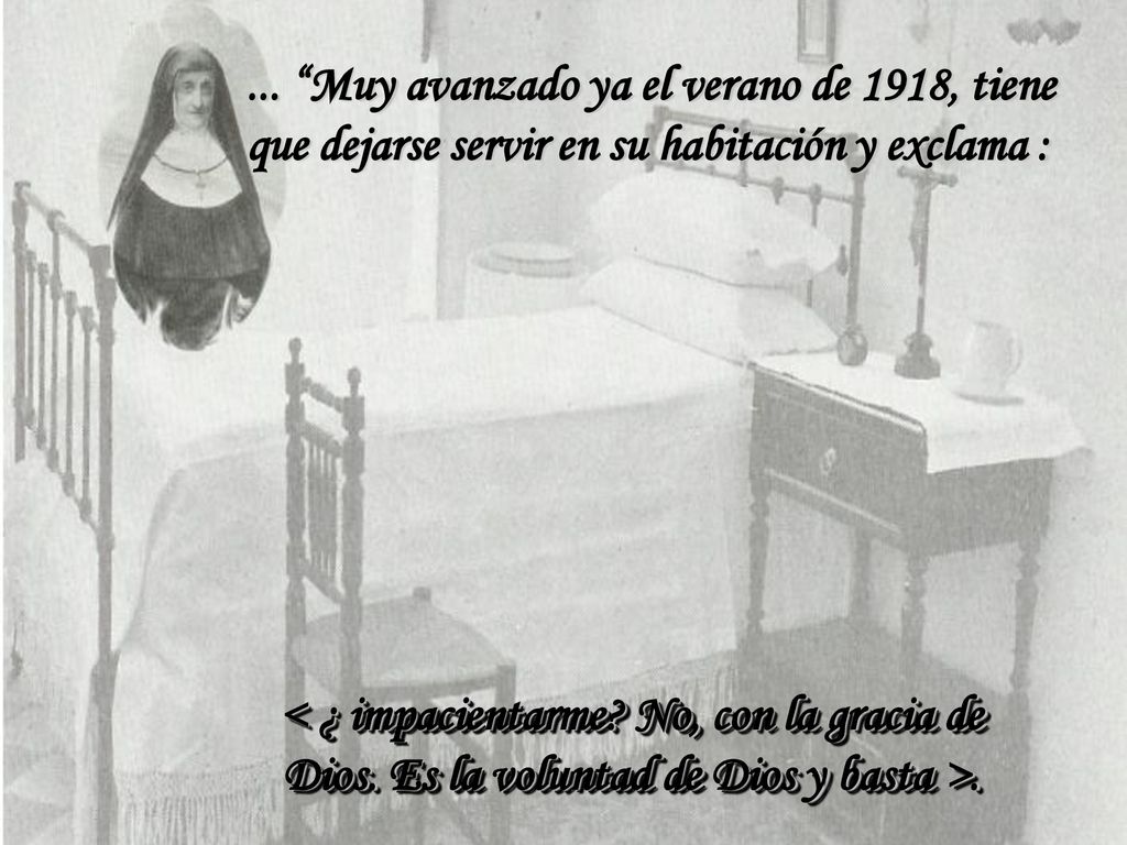 ... Muy avanzado ya el verano de 1918, tiene que dejarse servir en su habitación y exclama :