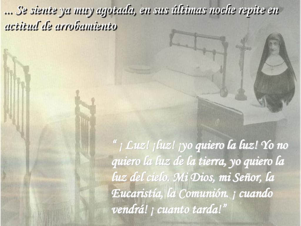 ... Se siente ya muy agotada, en sus últimas noche repite en actitud de arrobamiento