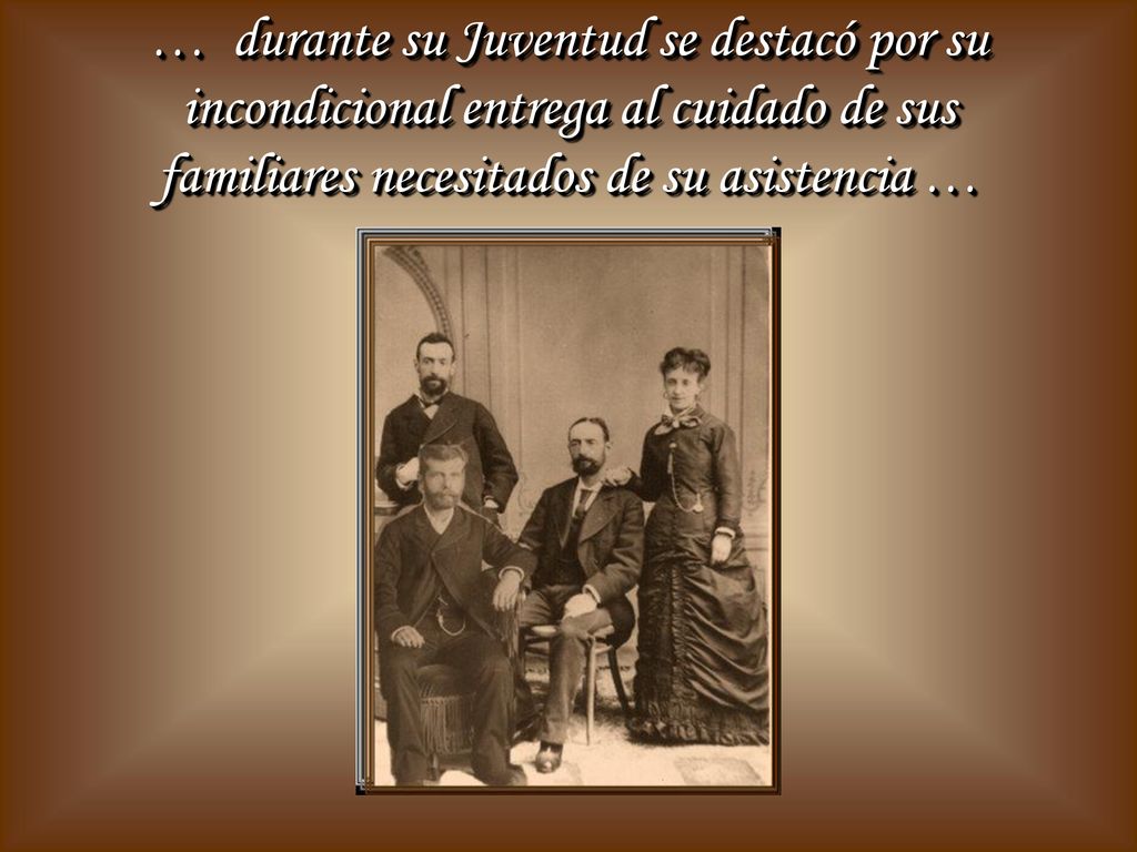 … durante su Juventud se destacó por su incondicional entrega al cuidado de sus familiares necesitados de su asistencia …