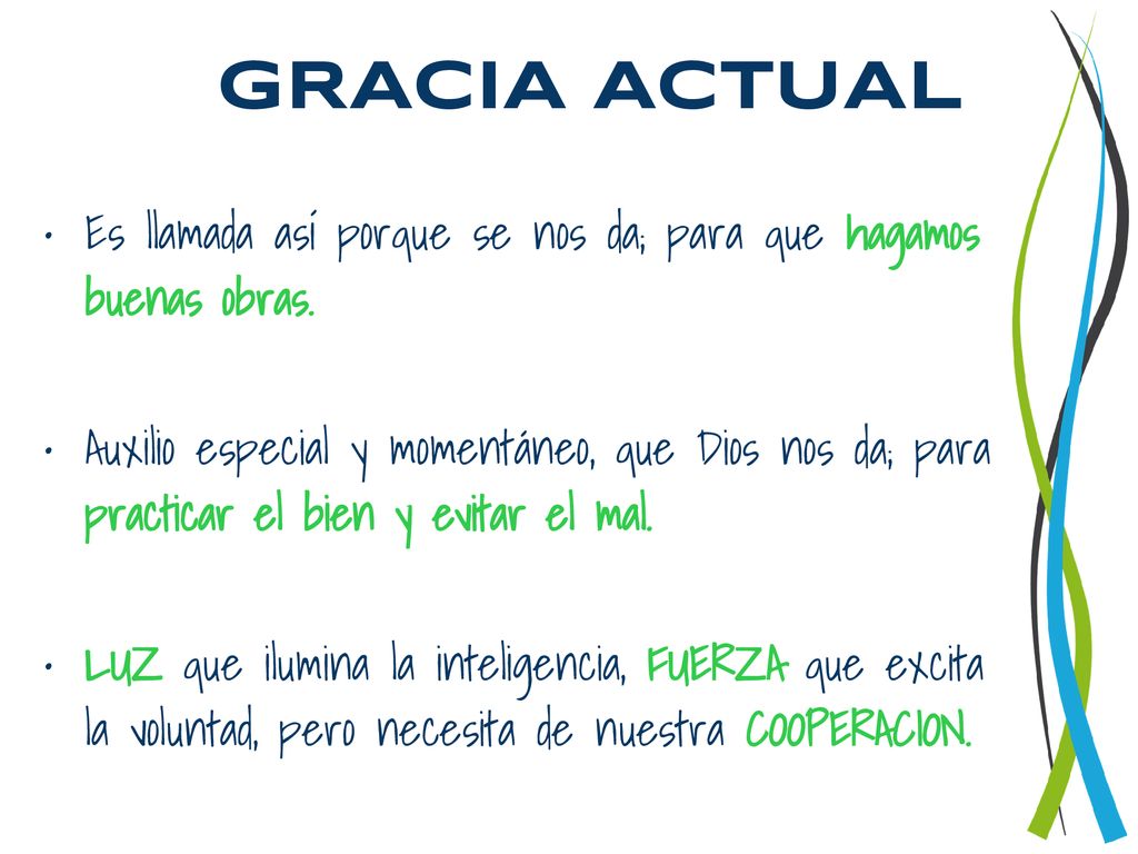 GRACIA ACTUAL Es llamada así porque se nos da; para que hagamos buenas obras.