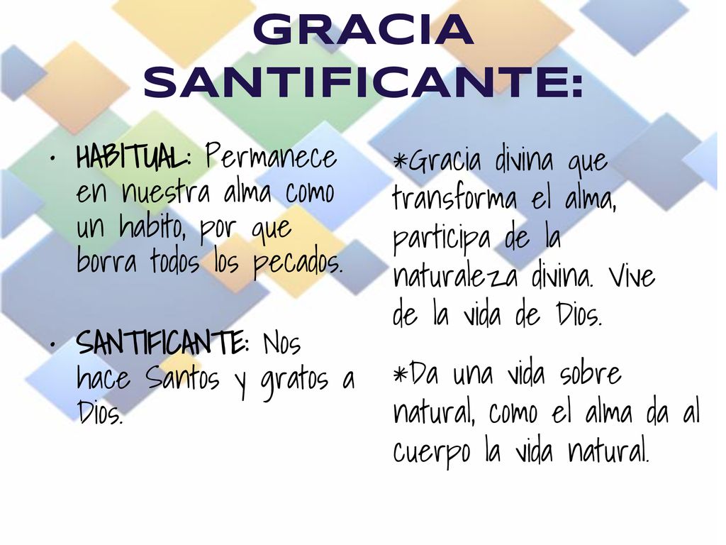 GRACIA SANTIFICANTE: HABITUAL: Permanece en nuestra alma como un habito, por que borra todos los pecados.