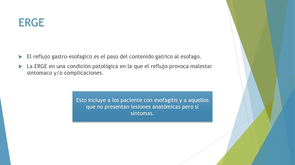 ERGE El reflujo gastro-esofagico es el paso del contenido gatrico al esofago.