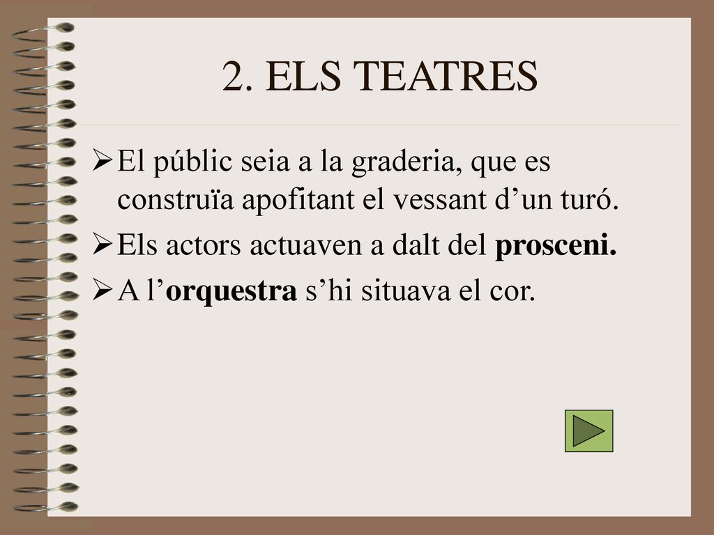 2. ELS TEATRES El públic seia a la graderia, que es construïa apofitant el vessant d’un turó. Els actors actuaven a dalt del prosceni.