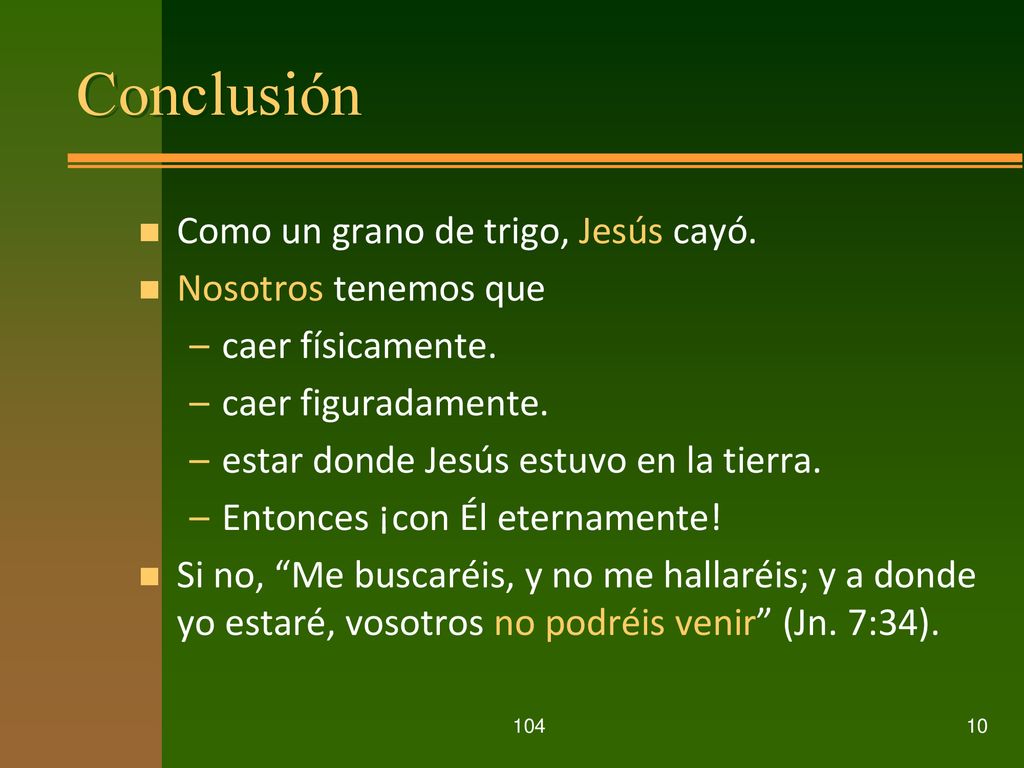 Conclusión Como un grano de trigo, Jesús cayó. Nosotros tenemos que