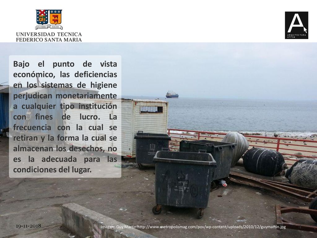 Bajo el punto de vista económico, las deficiencias en los sistemas de higiene perjudican monetariamente a cualquier tipo institución con fines de lucro. La frecuencia con la cual se retiran y la forma la cual se almacenan los desechos, no es la adecuada para las condiciones del lugar.