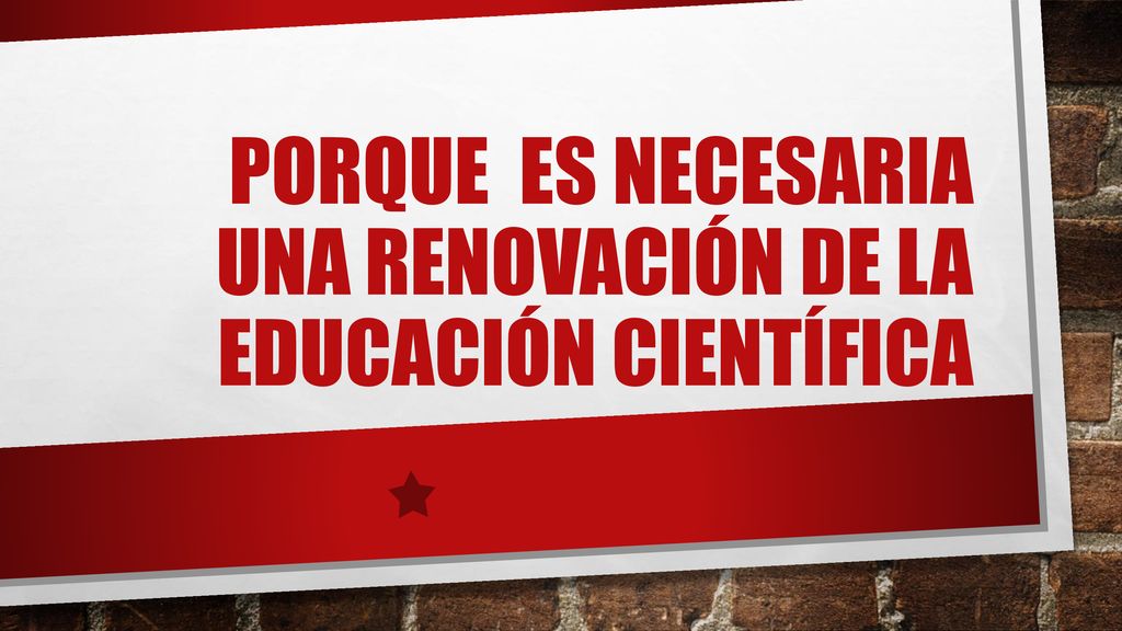 Porque es necesaria una renovación de la educación científica