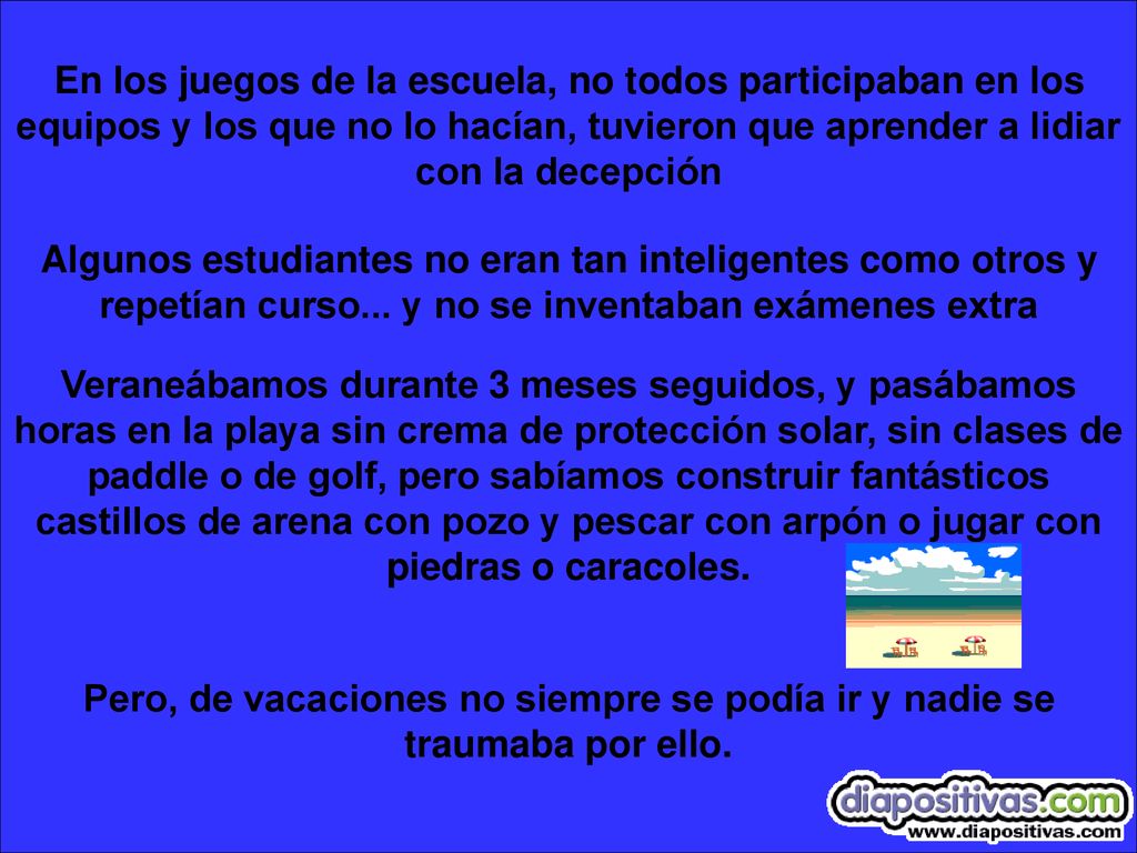 En los juegos de la escuela, no todos participaban en los equipos y los que no lo hacían, tuvieron que aprender a lidiar con la decepción