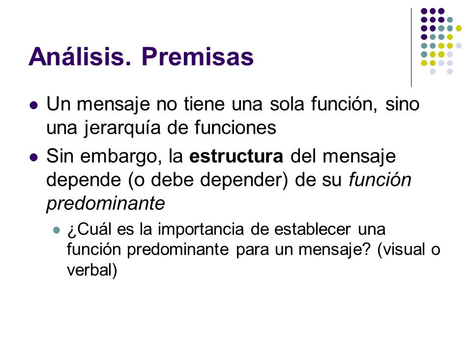 Análisis. Premisas Un mensaje no tiene una sola función, sino una jerarquía de funciones.