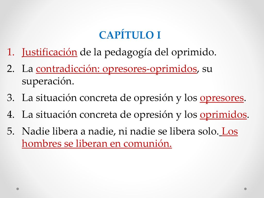 CAPÍTULO I Justificación de la pedagogía del oprimido. La contradicción: opresores-oprimidos, su superación.