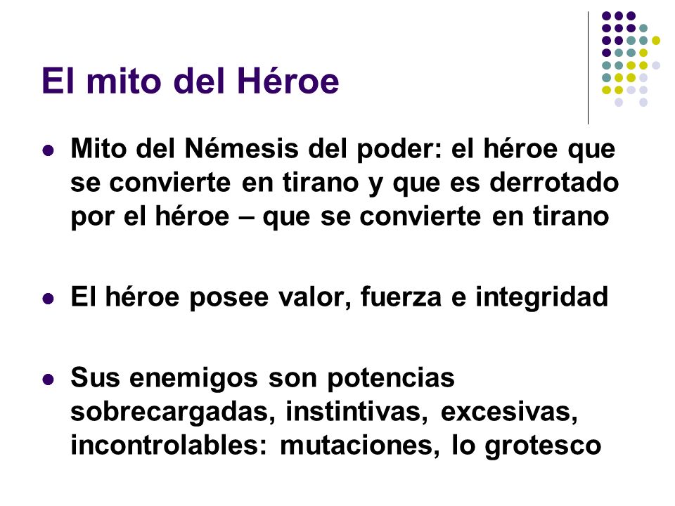 El mito del Héroe Mito del Némesis del poder: el héroe que se convierte en tirano y que es derrotado por el héroe – que se convierte en tirano.