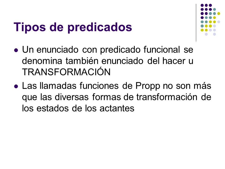 Tipos de predicados Un enunciado con predicado funcional se denomina también enunciado del hacer u TRANSFORMACIÓN.