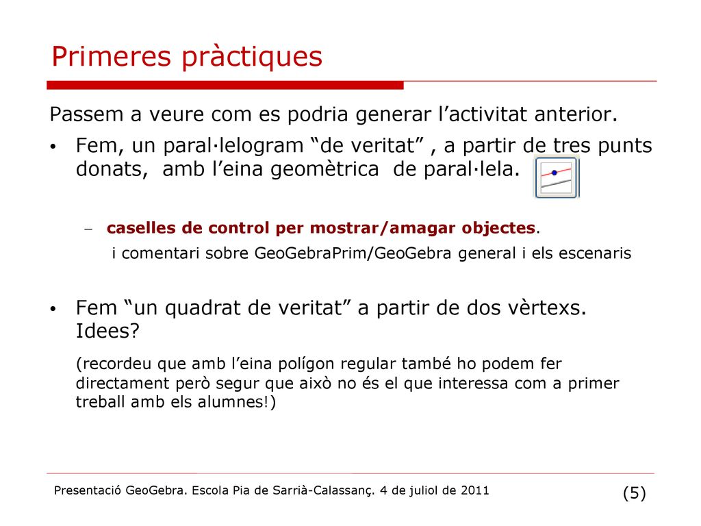Primeres pràctiques Passem a veure com es podria generar l’activitat anterior.
