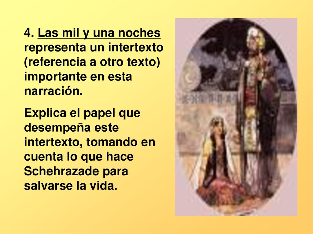 4. Las mil y una noches representa un intertexto (referencia a otro texto) importante en esta narración.