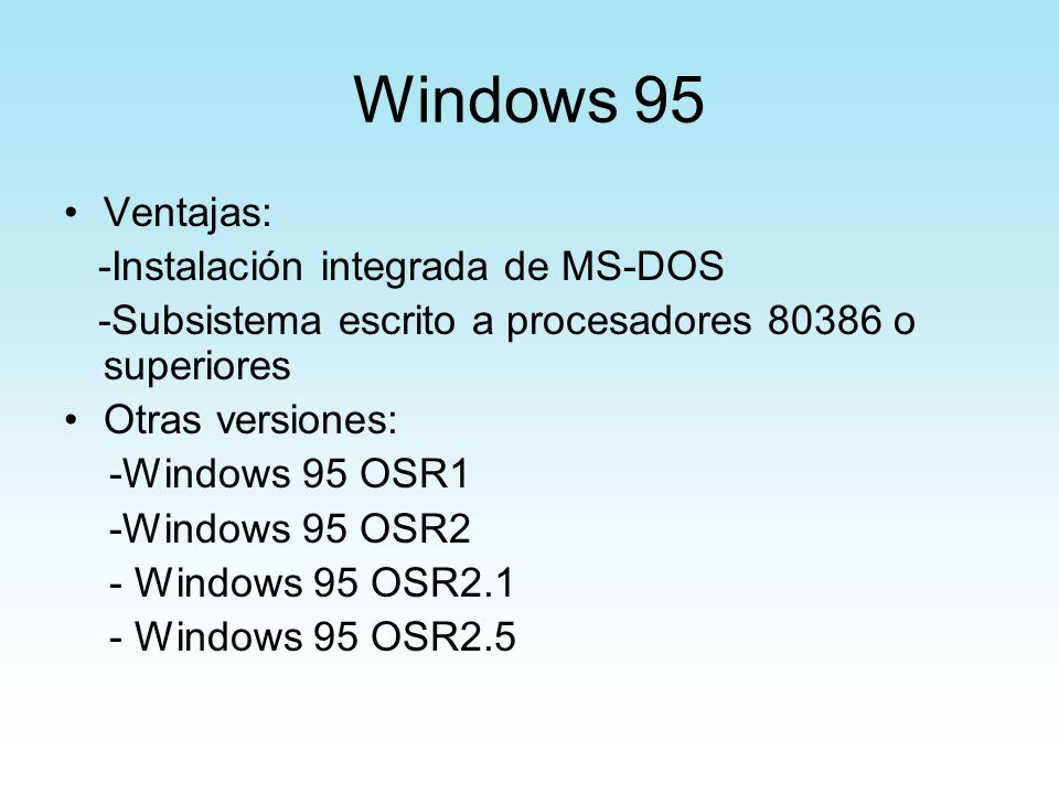 Windows 95 Ventajas: -Instalación integrada de MS-DOS