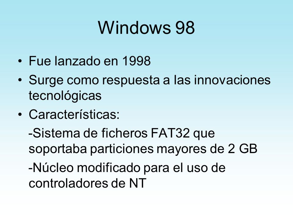 Windows 98 Fue lanzado en Surge como respuesta a las innovaciones tecnológicas. Características: