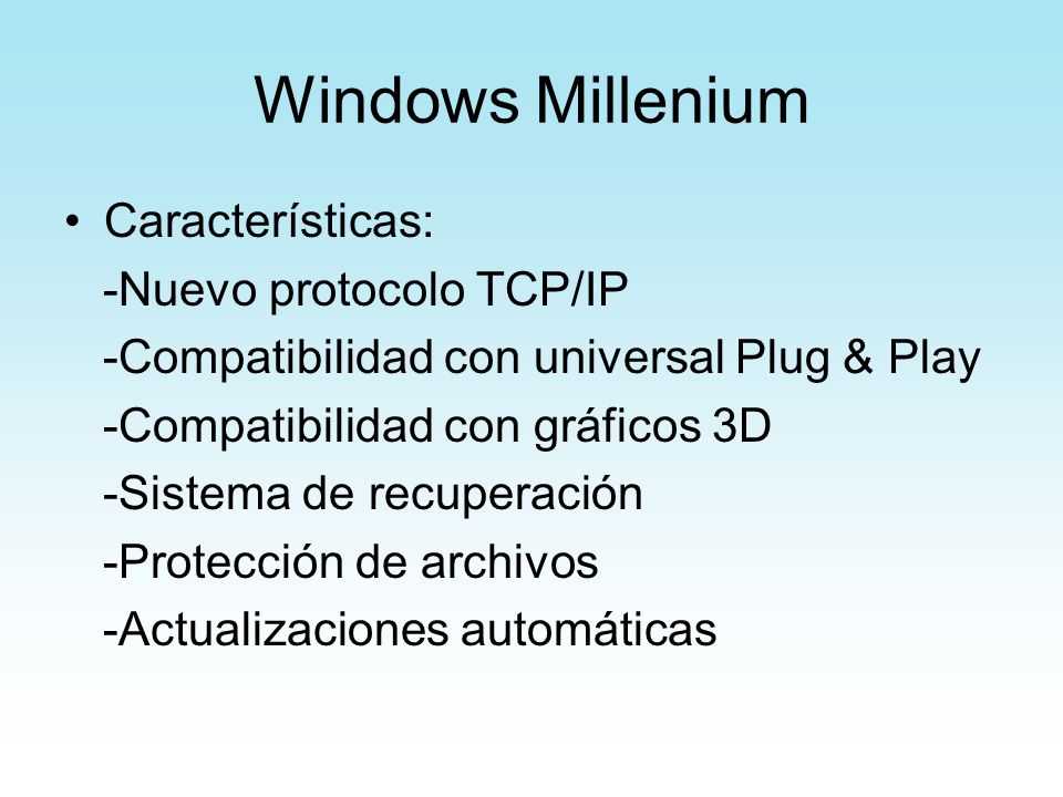 Windows Millenium Características: -Nuevo protocolo TCP/IP