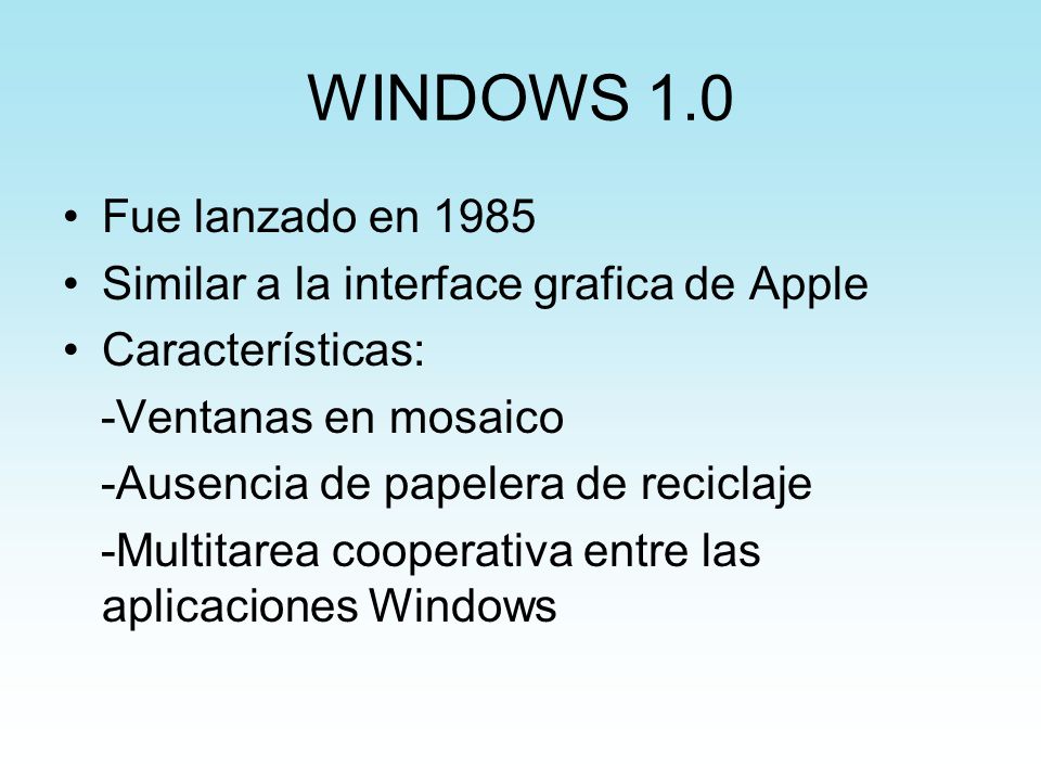 WINDOWS 1.0 Fue lanzado en Similar a la interface grafica de Apple. Características: -Ventanas en mosaico.