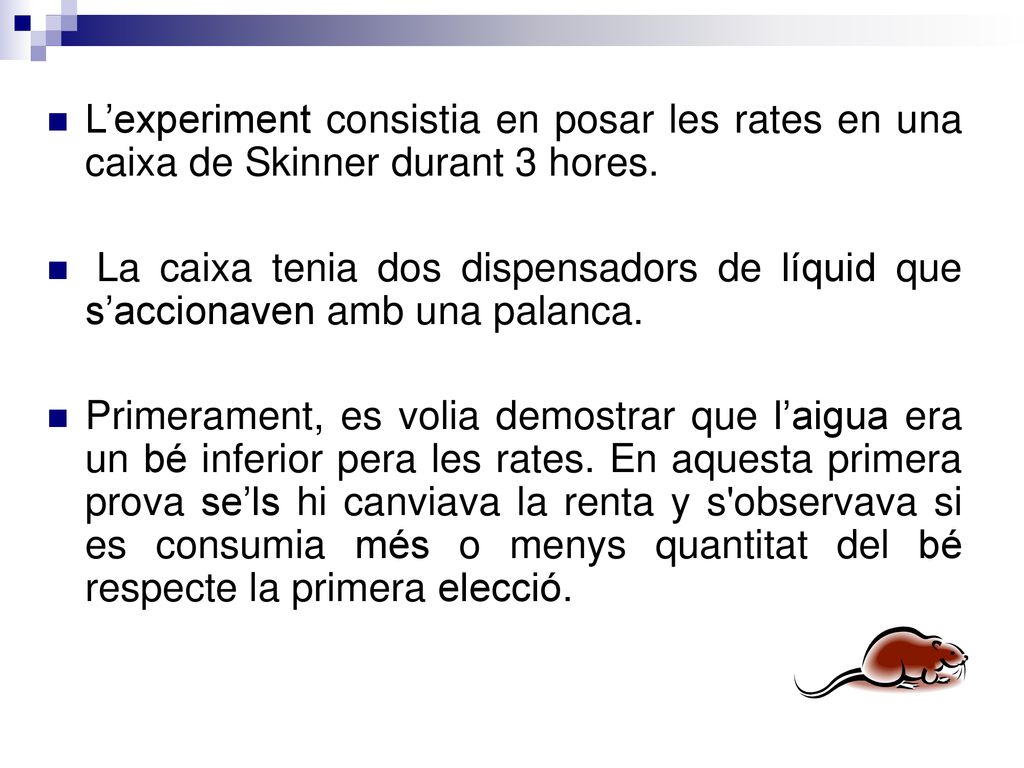 L’experiment consistia en posar les rates en una caixa de Skinner durant 3 hores.