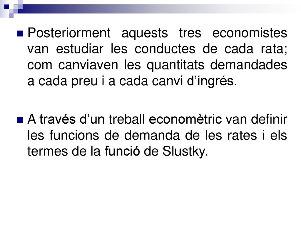 Posteriorment aquests tres economistes van estudiar les conductes de cada rata; com canviaven les quantitats demandades a cada preu i a cada canvi d’ingrés.