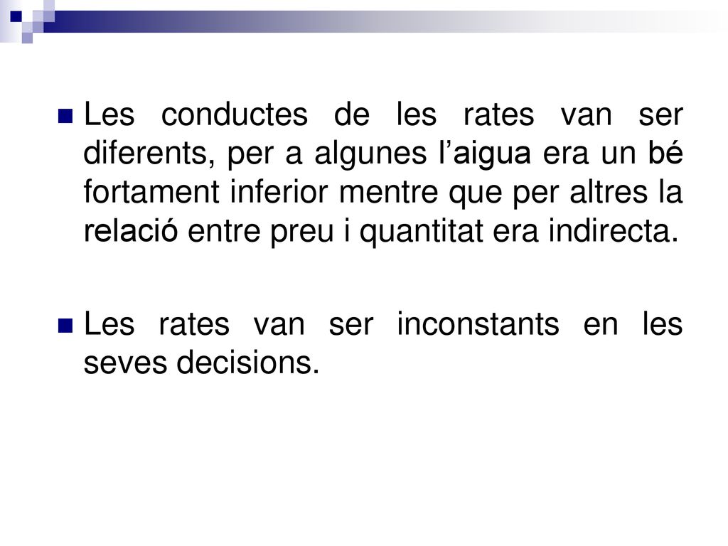 Les conductes de les rates van ser diferents, per a algunes l’aigua era un bé fortament inferior mentre que per altres la relació entre preu i quantitat era indirecta.