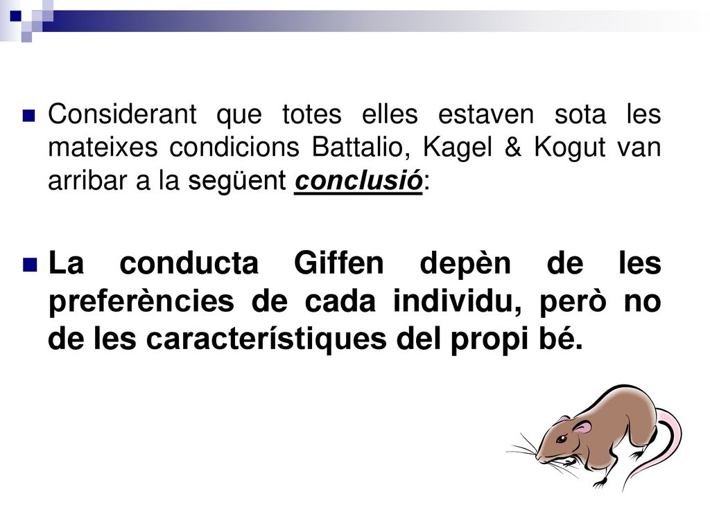 Considerant que totes elles estaven sota les mateixes condicions Battalio, Kagel & Kogut van arribar a la següent conclusió: