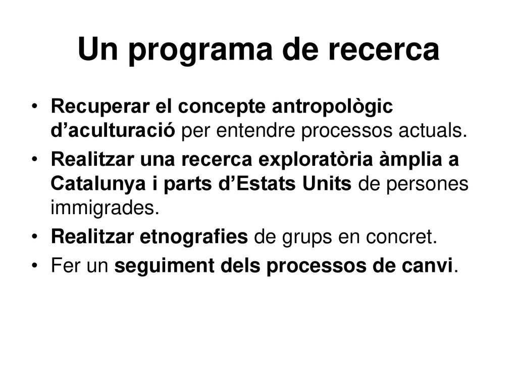 Un programa de recerca Recuperar el concepte antropològic d’aculturació per entendre processos actuals.