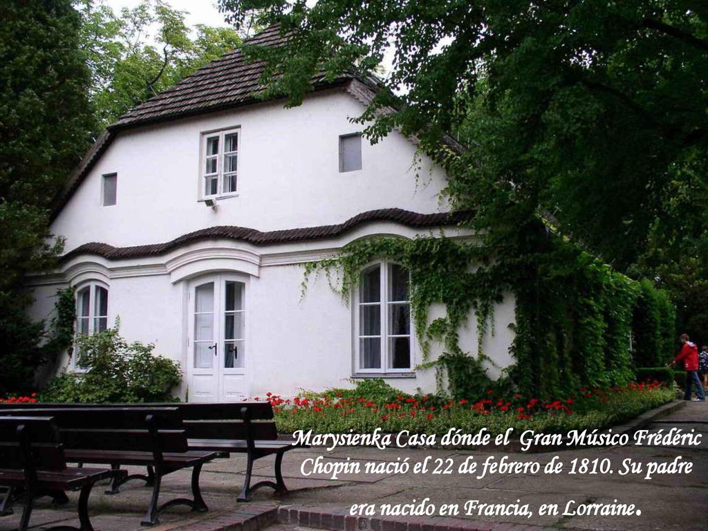 Marysienka Casa dónde el Gran Músico Frédéric Chopin nació el 22 de febrero de 1810.