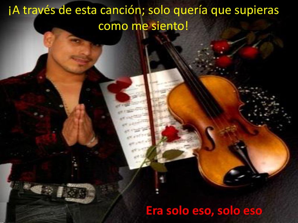 ¡A través de esta canción; solo quería que supieras como me siento!