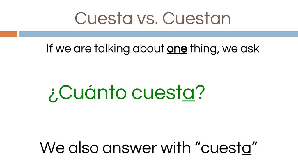 ¿Cuánto cuesta Cuesta vs. Cuestan We also answer with cuesta