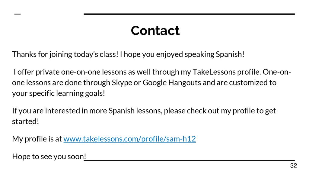Contact Thanks for joining today’s class! I hope you enjoyed speaking Spanish!