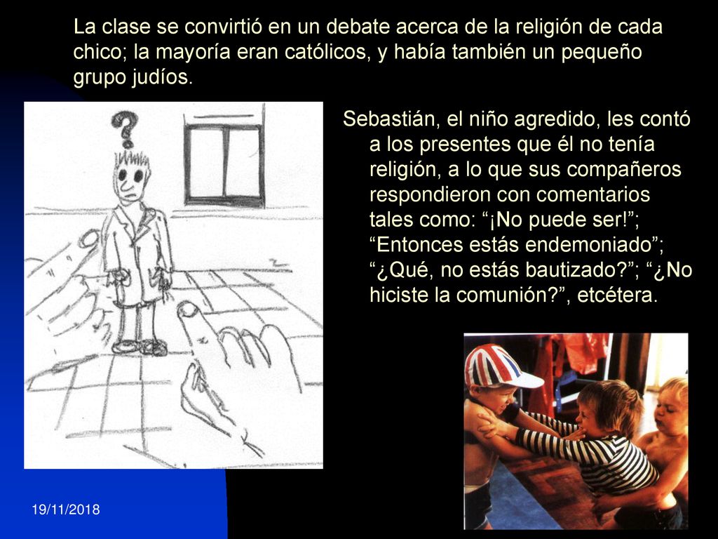 La clase se convirtió en un debate acerca de la religión de cada chico; la mayoría eran católicos, y había también un pequeño grupo judíos.
