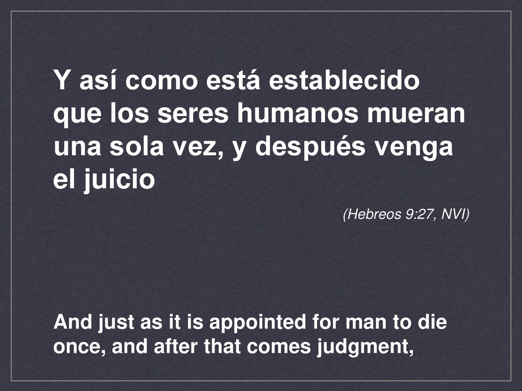 Y así como está establecido que los seres humanos mueran una sola vez, y después venga el juicio