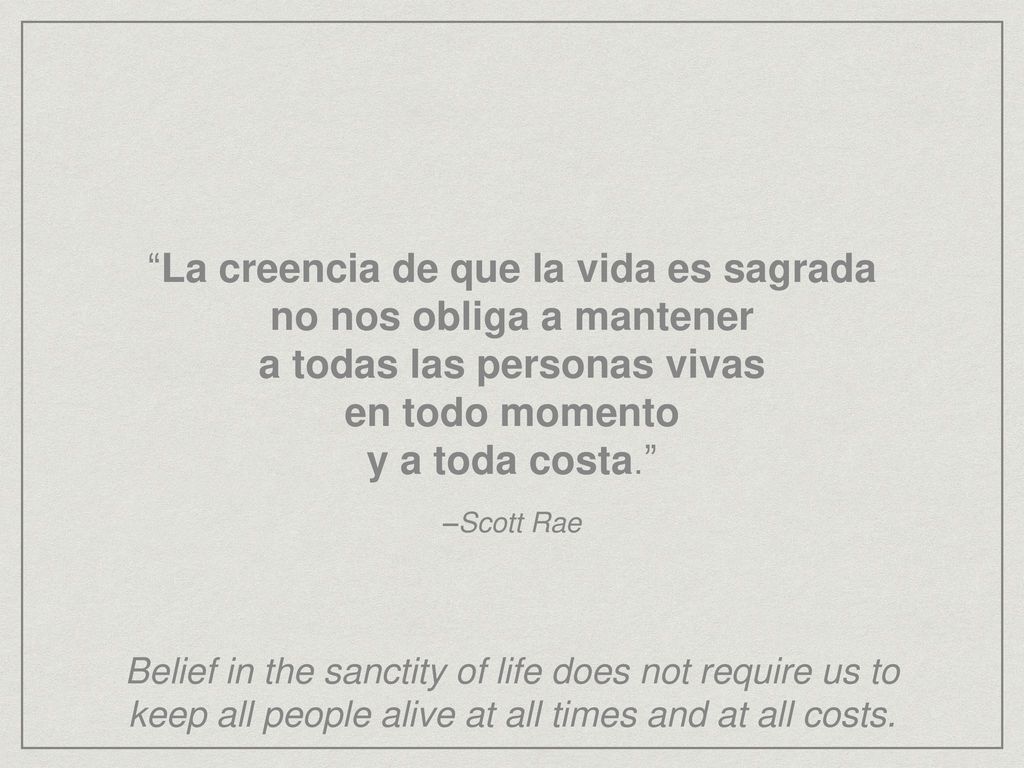 La creencia de que la vida es sagrada no nos obliga a mantener a todas las personas vivas en todo momento y a toda costa.