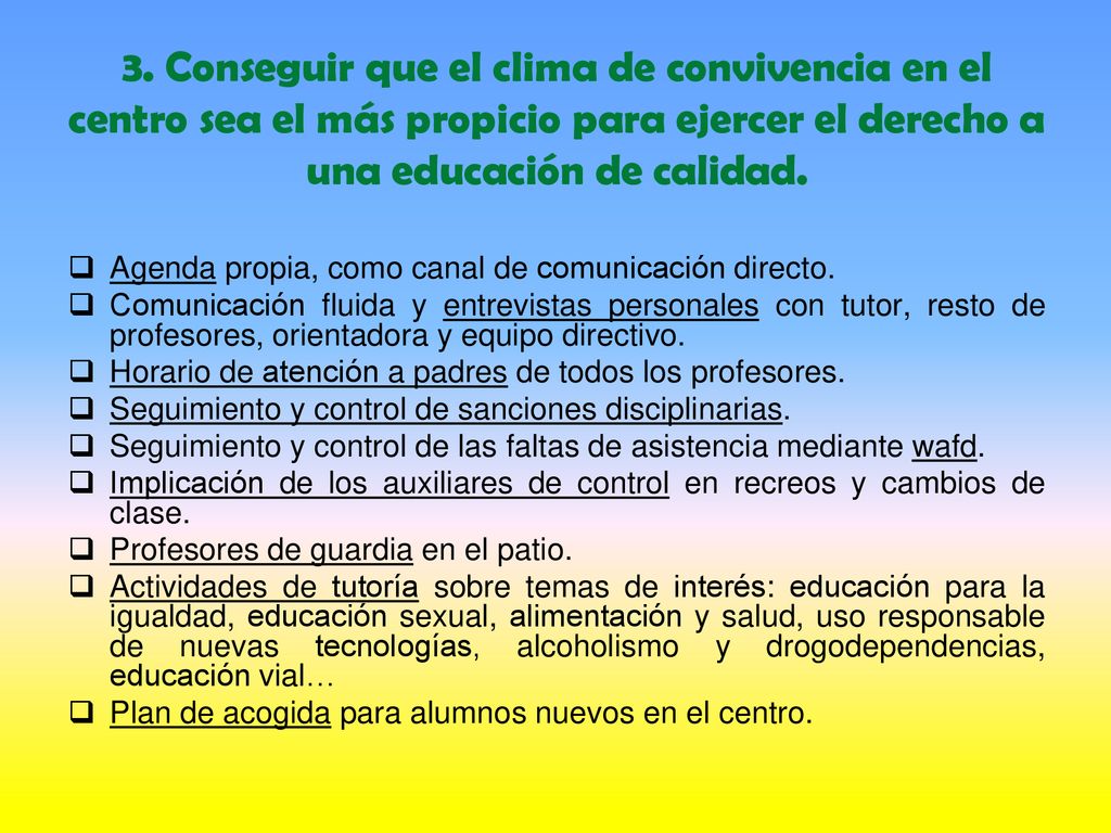 3. Conseguir que el clima de convivencia en el centro sea el más propicio para ejercer el derecho a una educación de calidad.