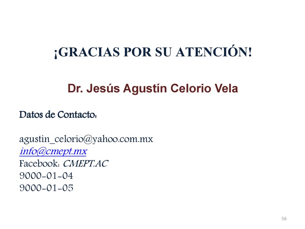 ¡GRACIAS POR SU ATENCIÓN! Dr. Jesús Agustín Celorio Vela