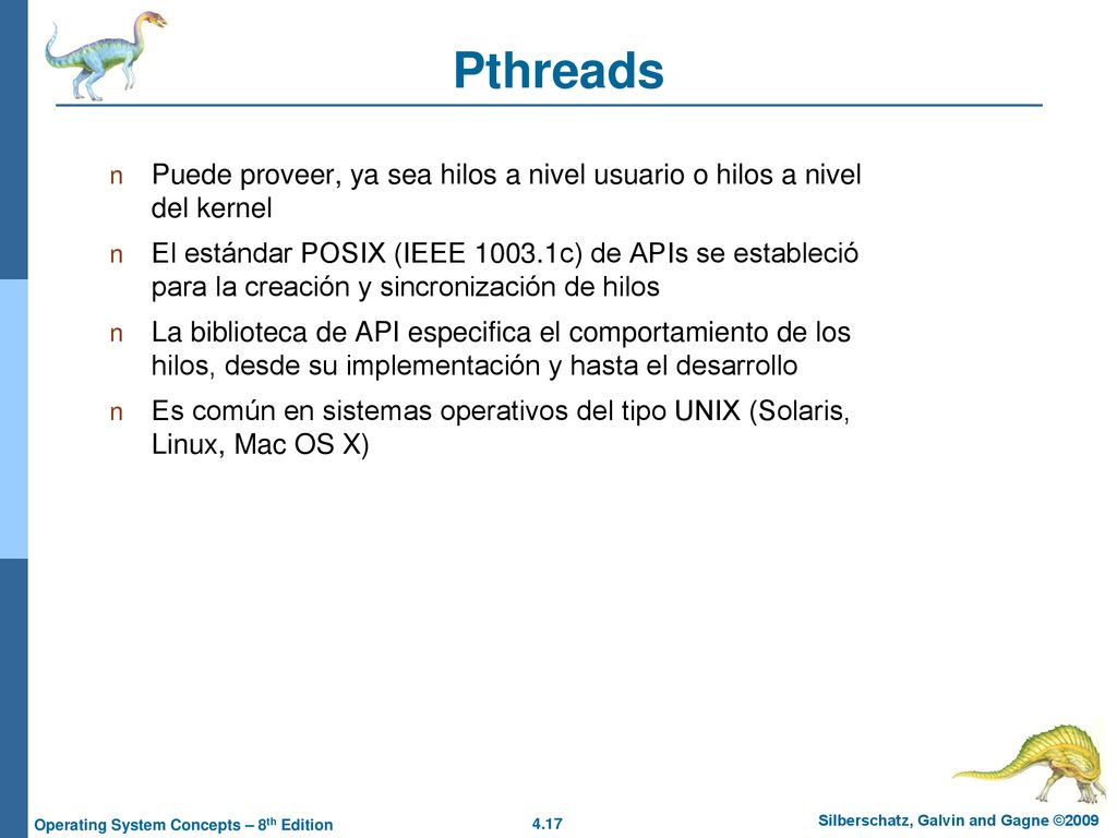 Pthreads Puede proveer, ya sea hilos a nivel usuario o hilos a nivel del kernel.