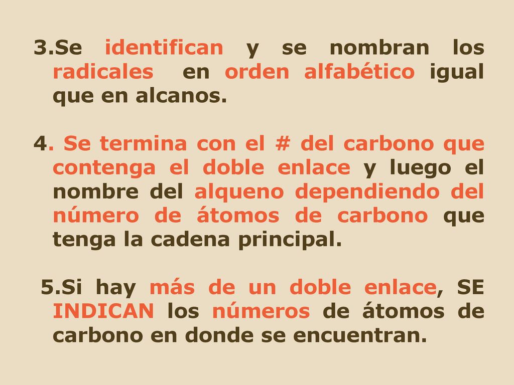 3.Se identifican y se nombran los radicales en orden alfabético igual que en alcanos.