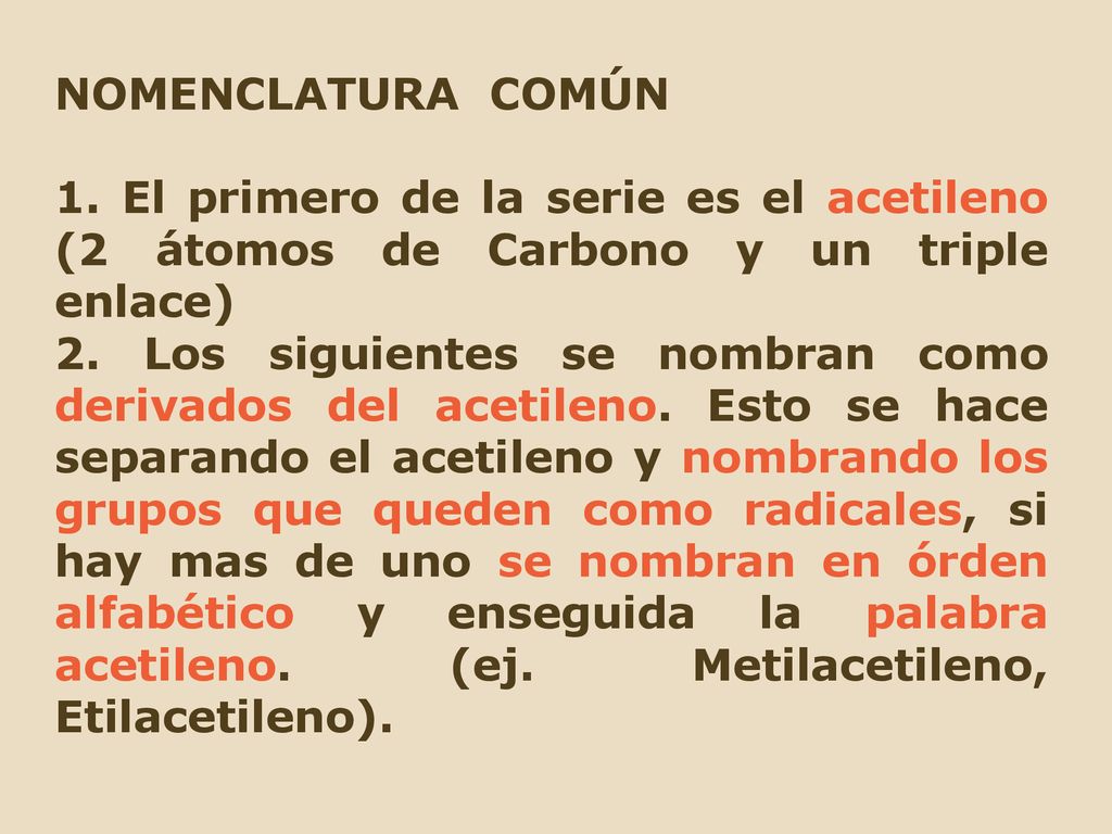 NOMENCLATURA COMÚN 1. El primero de la serie es el acetileno (2 átomos de Carbono y un triple enlace)