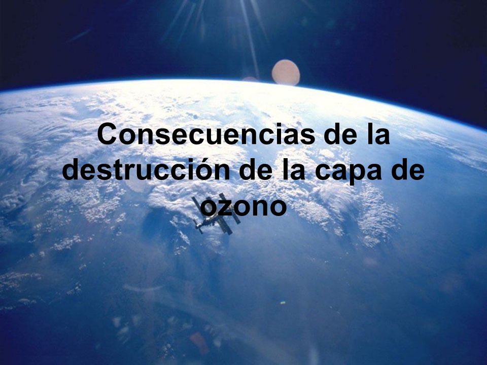 Consecuencias de la destrucción de la capa de ozono