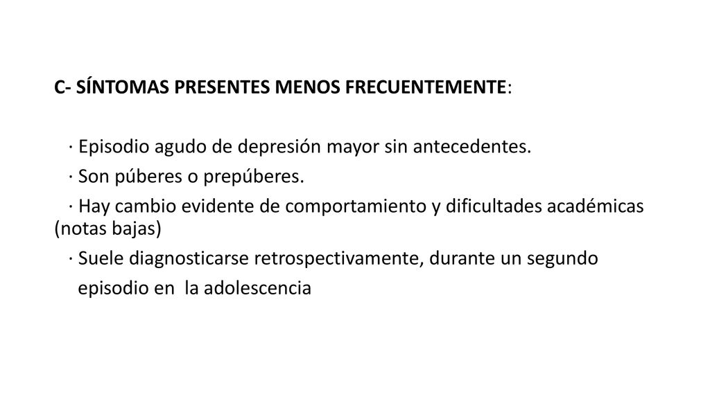C- SÍNTOMAS PRESENTES MENOS FRECUENTEMENTE: · Episodio agudo de depresión mayor sin antecedentes.