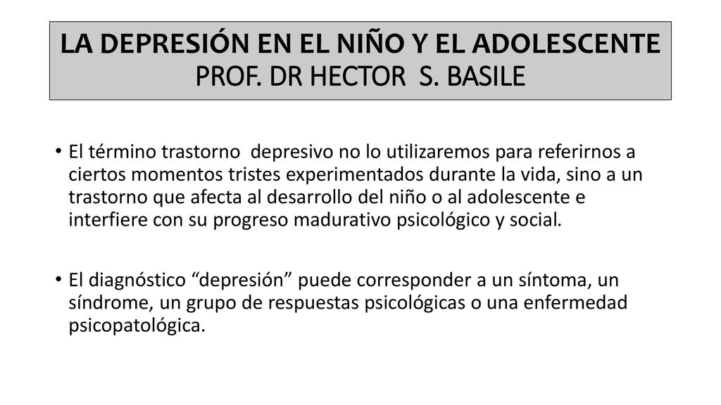 LA DEPRESIÓN EN EL NIÑO Y EL ADOLESCENTE PROF. DR HECTOR S. BASILE