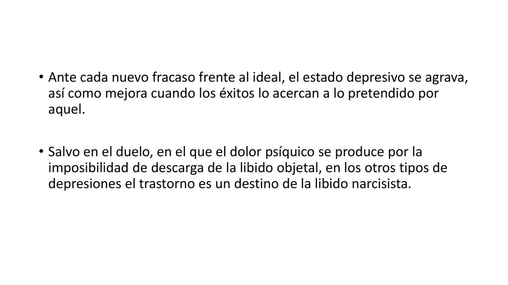 Ante cada nuevo fracaso frente al ideal, el estado depresivo se agrava, así como mejora cuando los éxitos lo acercan a lo pretendido por aquel.