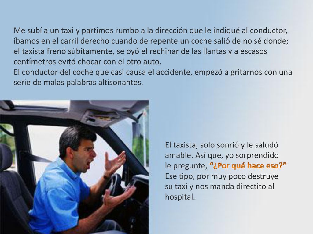 Me subí a un taxi y partimos rumbo a la dirección que le indiqué al conductor, íbamos en el carril derecho cuando de repente un coche salió de no sé donde;